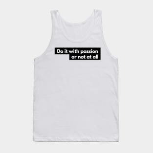 do it with passion or not at all Tank Top